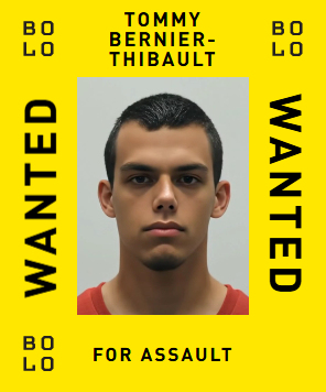 BOLO card: Tommy Bernier-Thibault — wanted for Assault